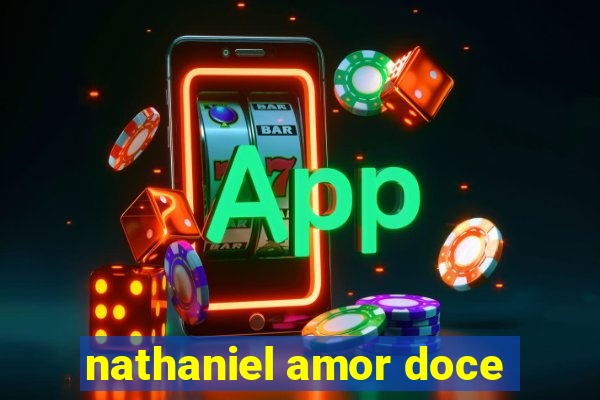 nathaniel amor doce